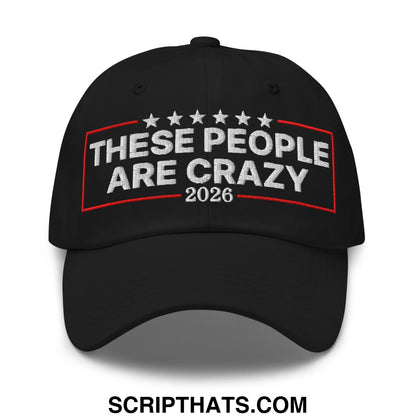 These People Are Crazy 2026 Embroidered Unstructured Dad Hat Black