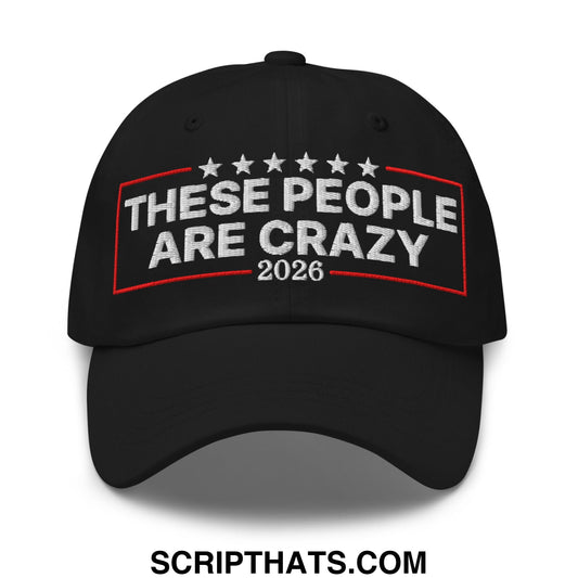 These People Are Crazy 2026 Embroidered Unstructured Dad Hat Black