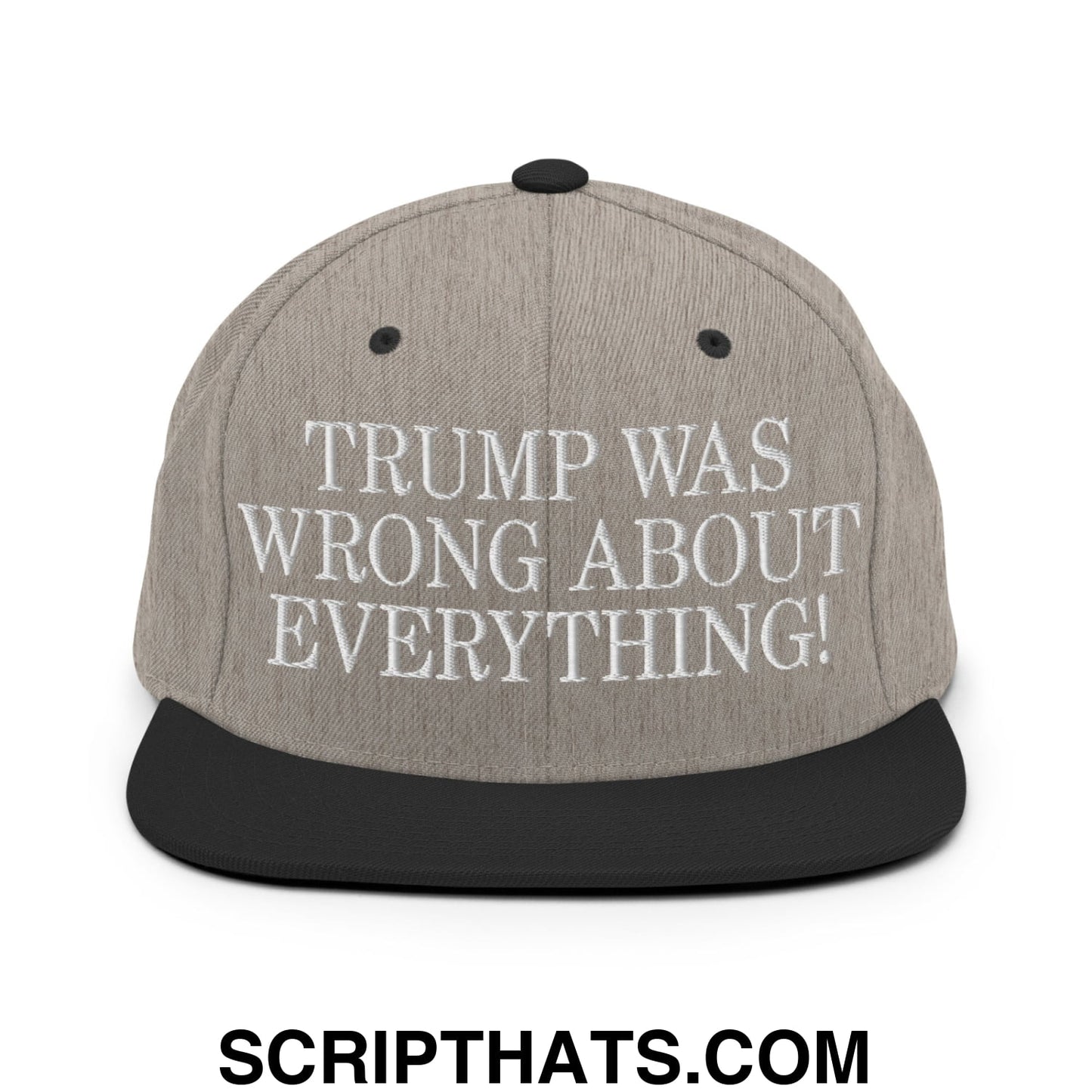 Trump Was Wrong About Everything! Embroidered Flat Bill Brim Snapback Hat Heather Black