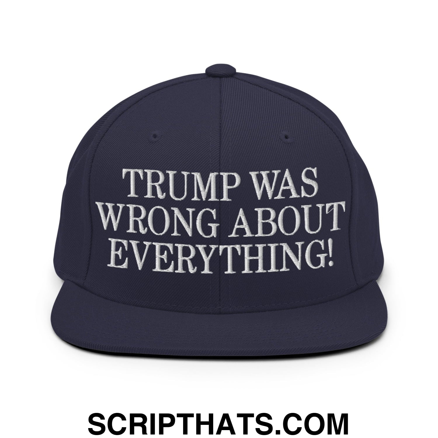 Trump Was Wrong About Everything! Embroidered Flat Bill Brim Snapback Hat Navy