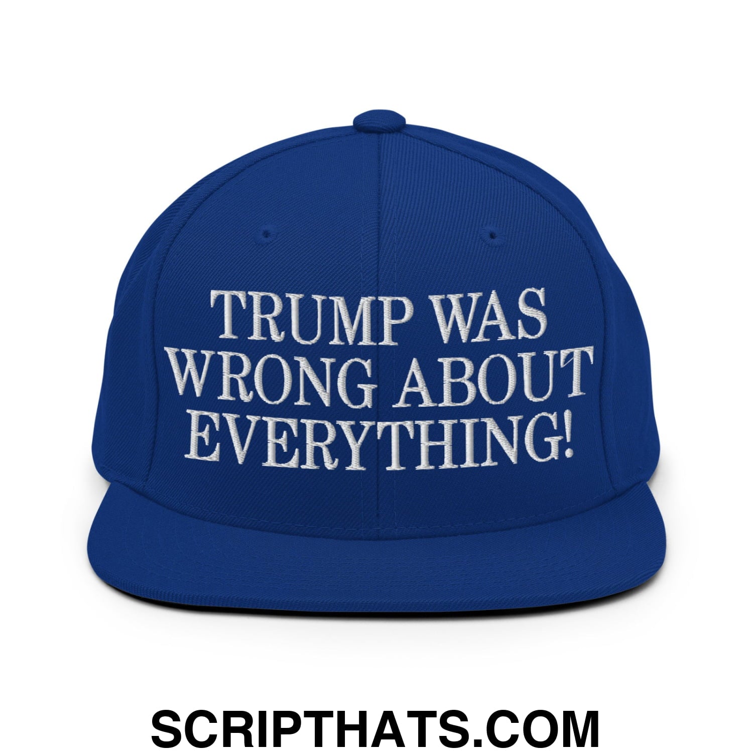 Trump Was Wrong About Everything! Embroidered Flat Bill Brim Snapback Hat Royal Blue