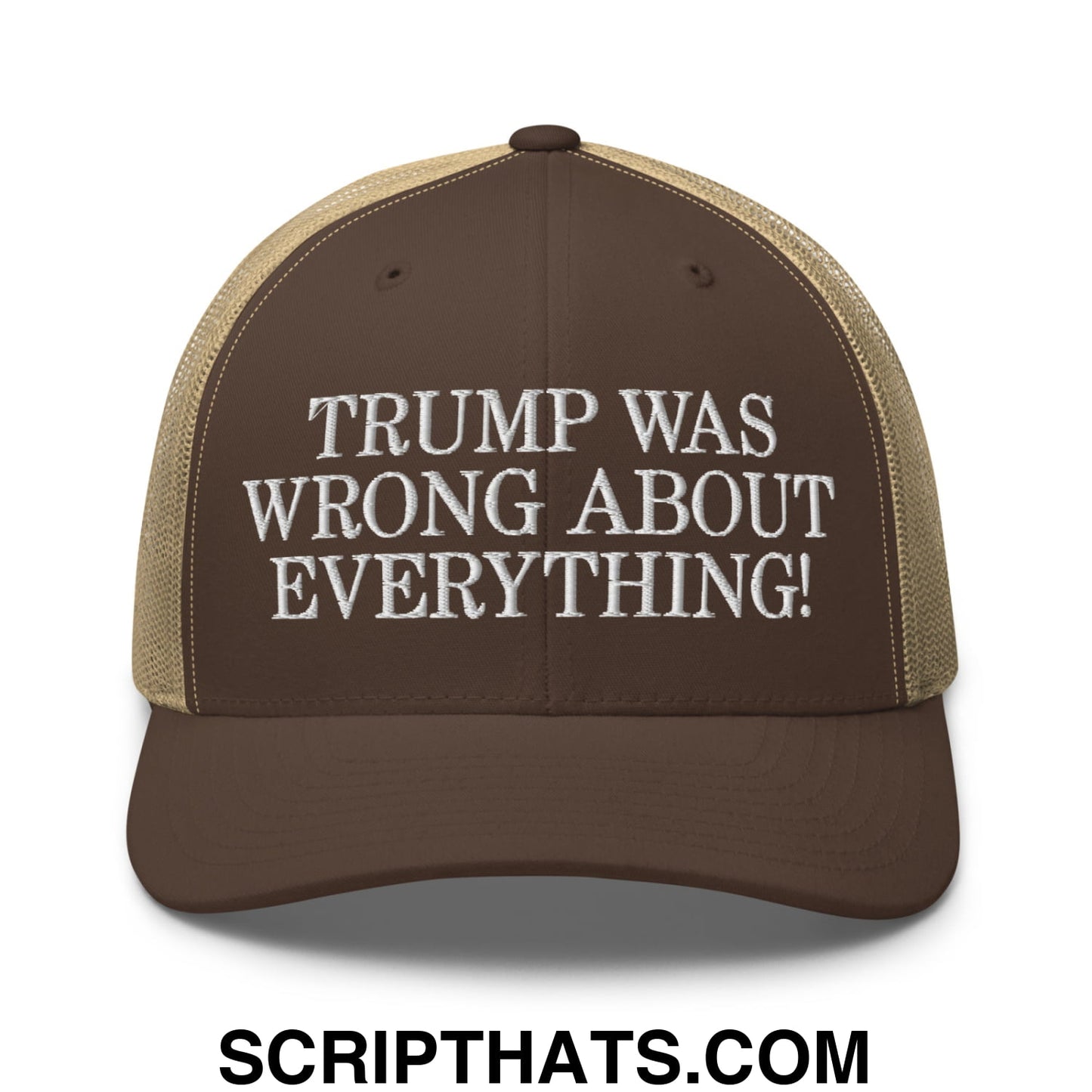 Trump Was Wrong About Everything! Embroidered Mesh Trucker Hat Brown Khaki