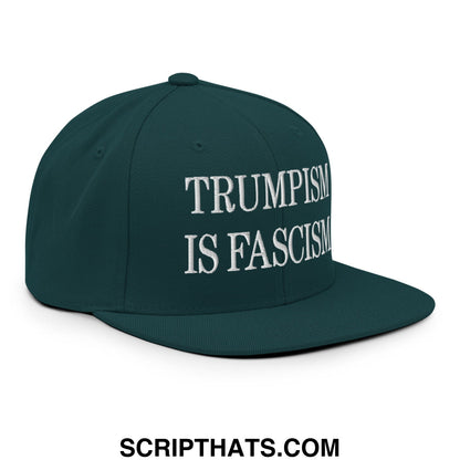 Dark green snapback hat with white embroidered text reading trumpism is fascism flat bill brim design
