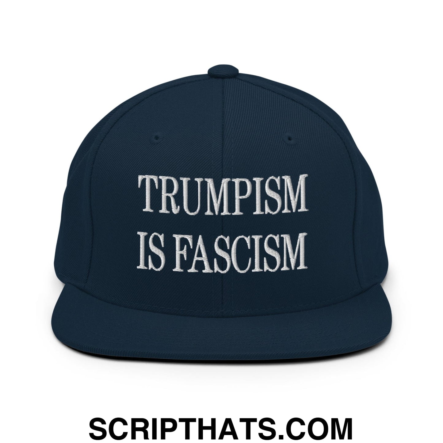 Trumpism is Fascism Embroidered Flat Bill Brim Snapback Hat Dark Navy