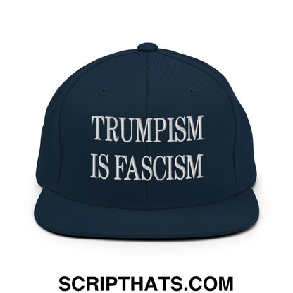 Trumpism is Fascism Embroidered Flat Bill Brim Snapback Hat Dark Navy