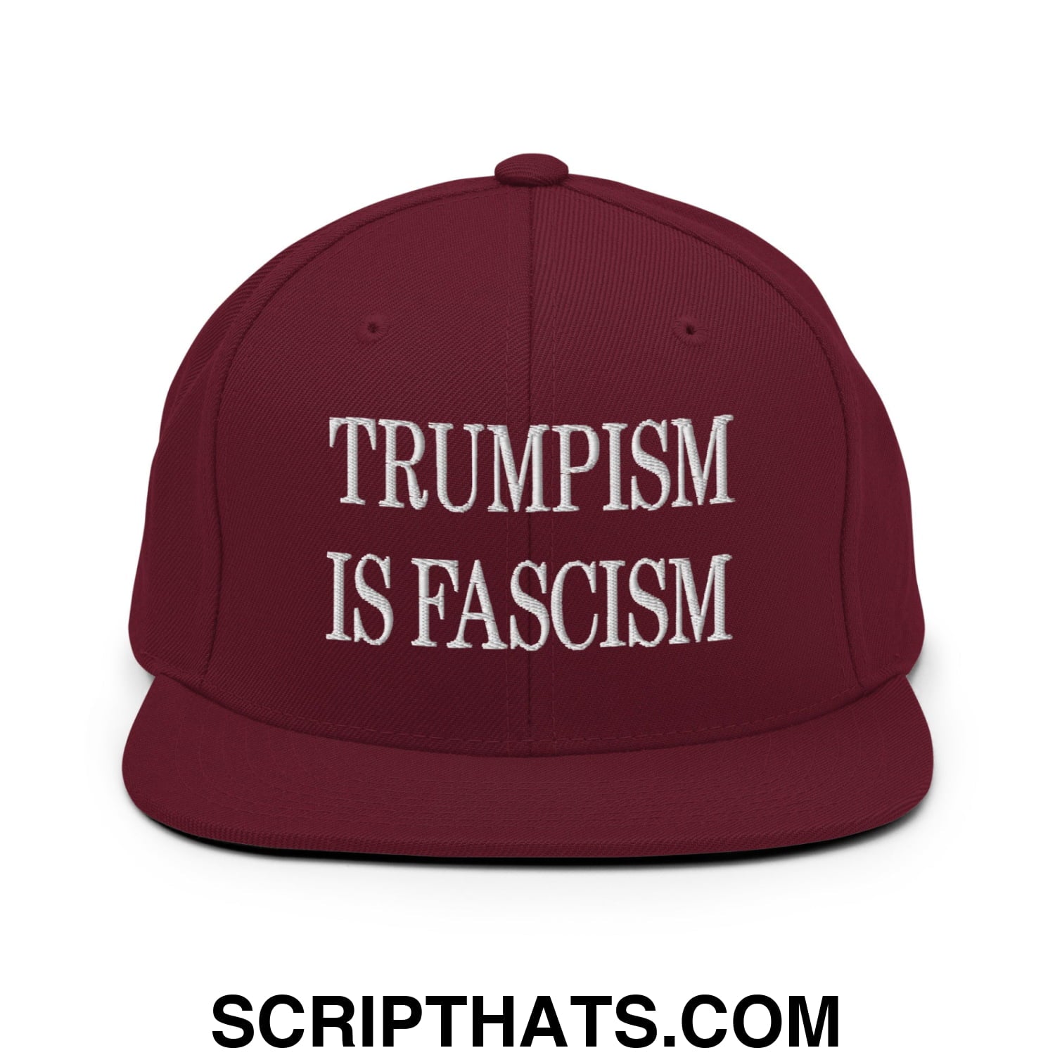 Trumpism is Fascism Embroidered Flat Bill Brim Snapback Hat Maroon