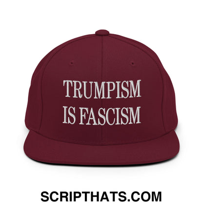Trumpism is Fascism Embroidered Flat Bill Brim Snapback Hat Maroon