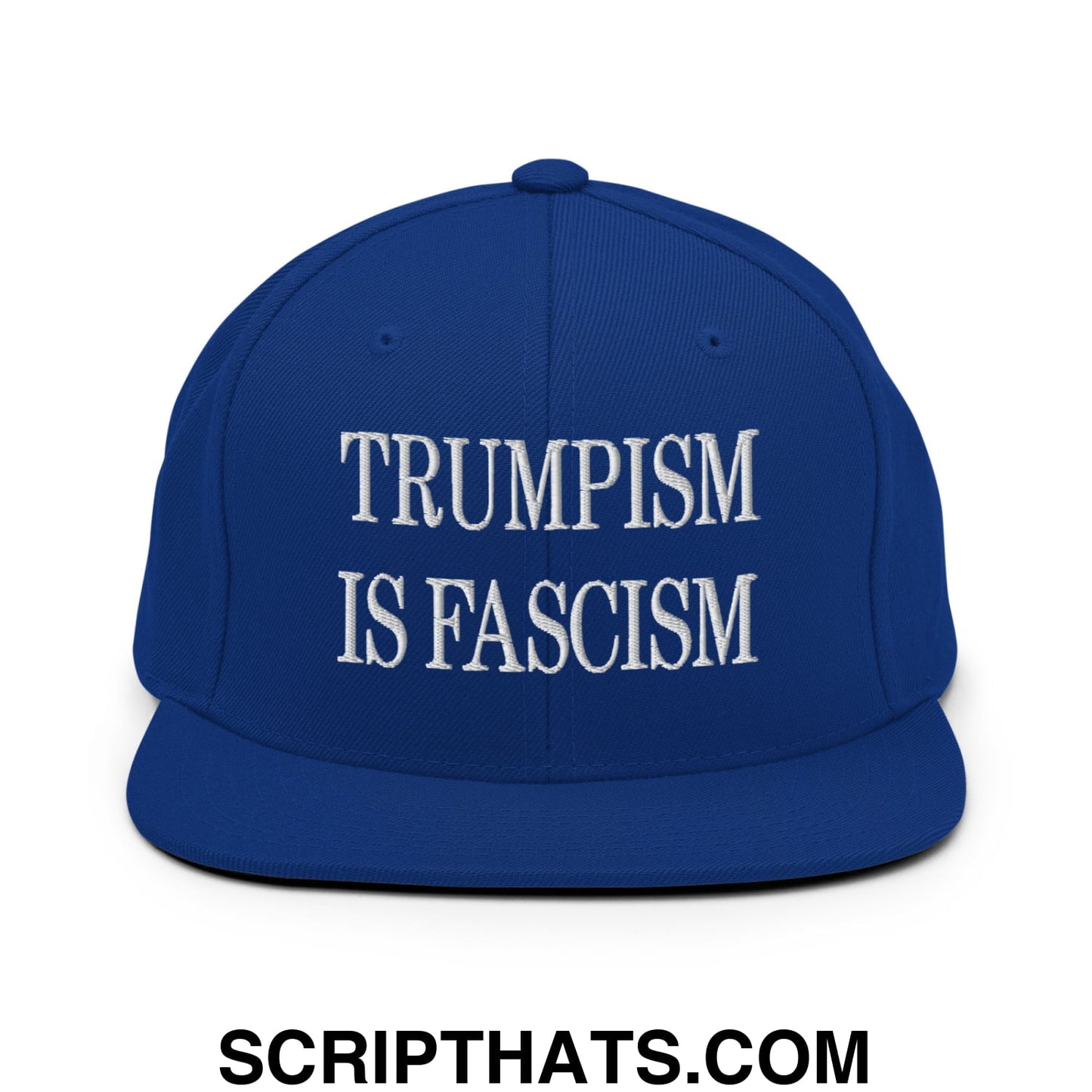Trumpism is Fascism Embroidered Flat Bill Brim Snapback Hat Royal Blue
