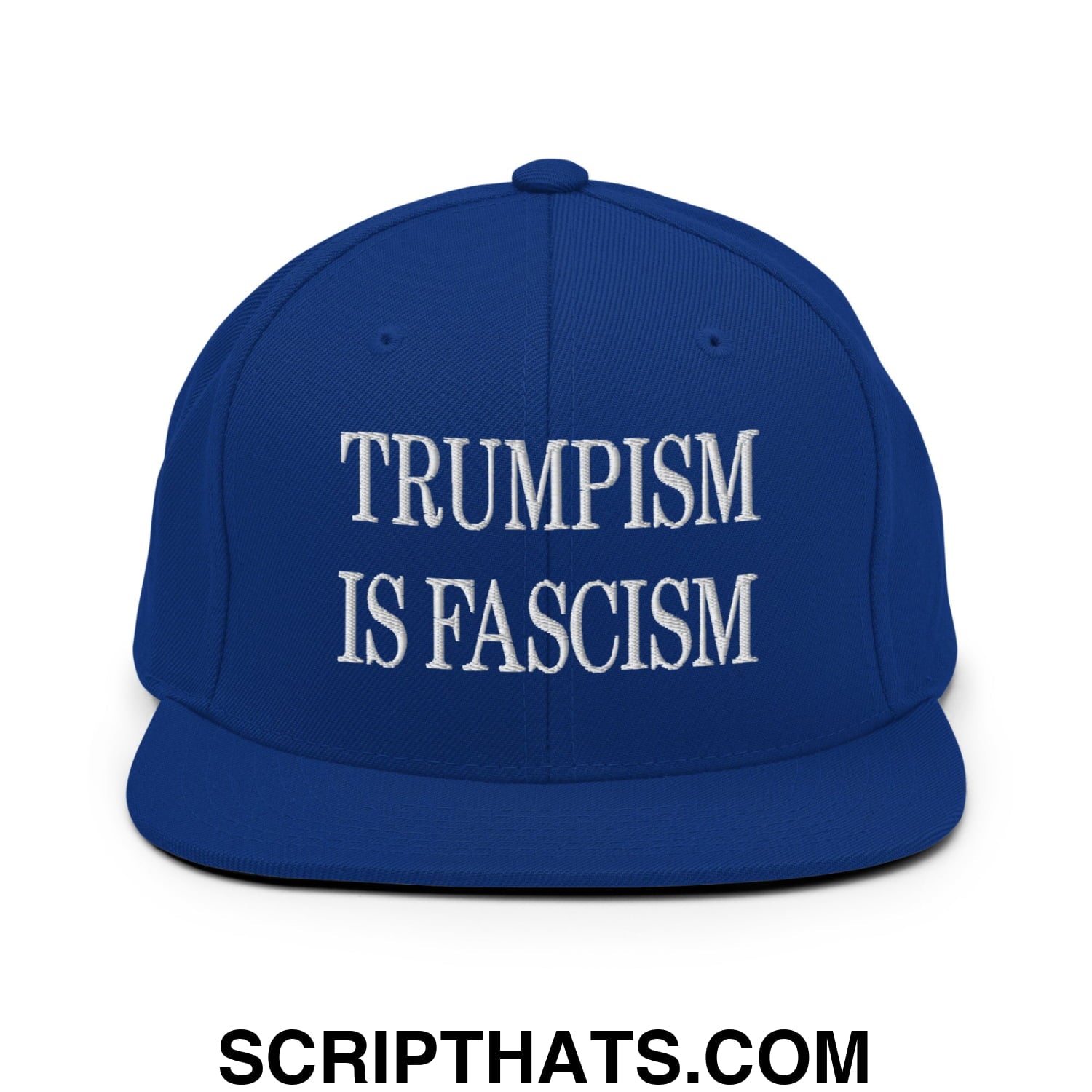 Trumpism is Fascism Embroidered Flat Bill Brim Snapback Hat Royal Blue