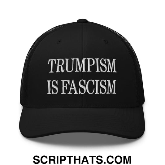 Trumpism is Fascism Embroidered Mesh Trucker Hat Black