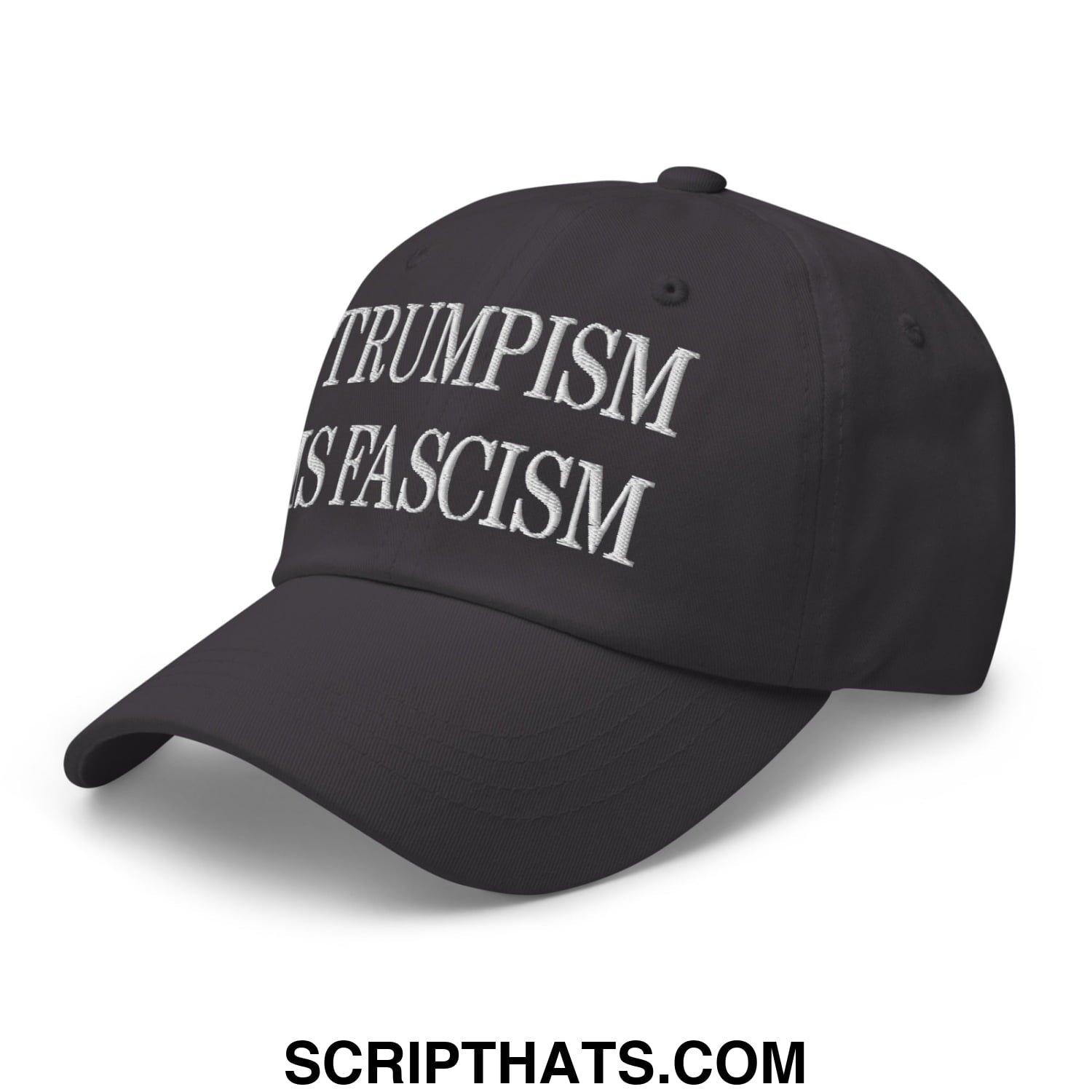 Trumpism is Fascism Embroidered Unstructured Dad Hat Dark Grey