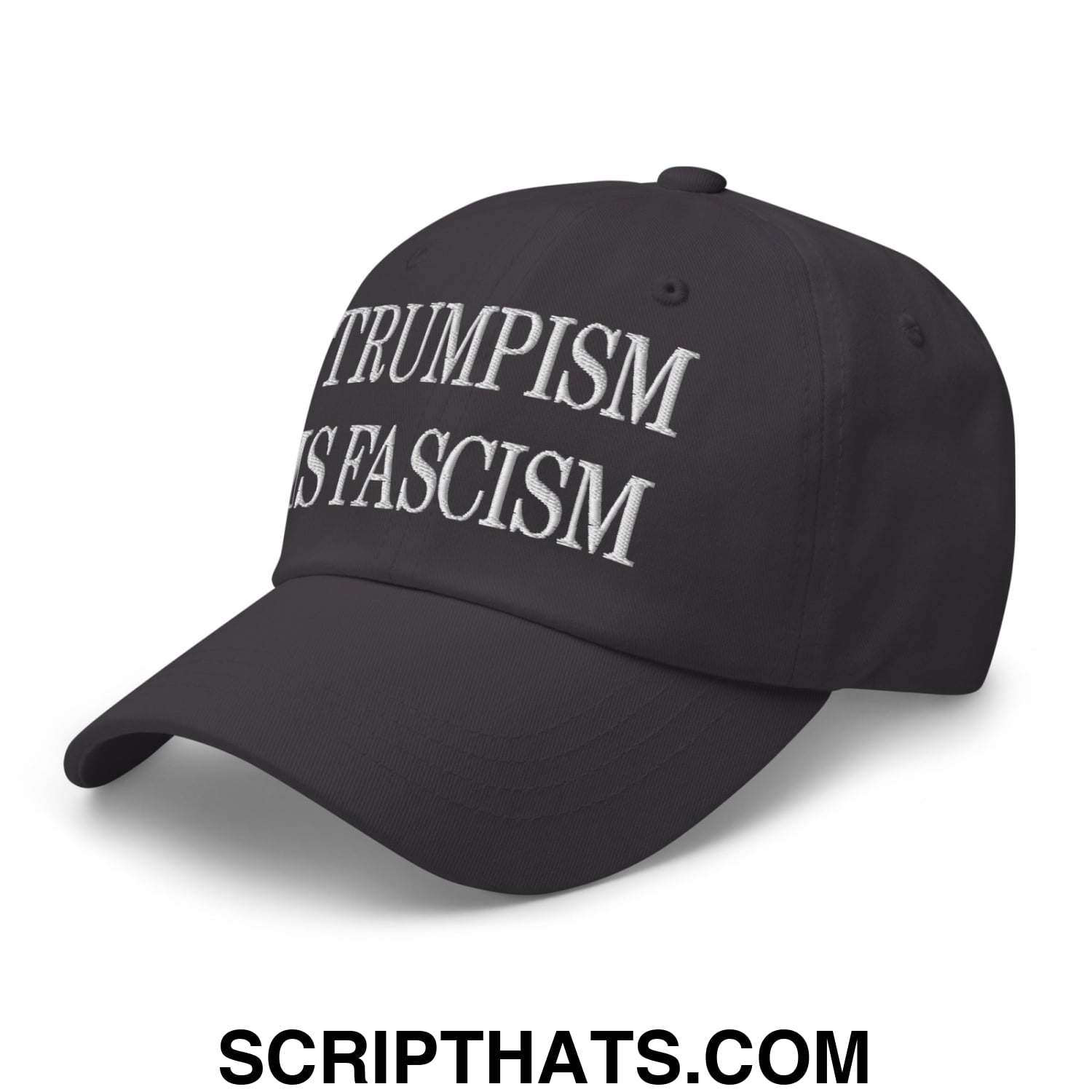 Trumpism is Fascism Embroidered Unstructured Dad Hat Dark Grey