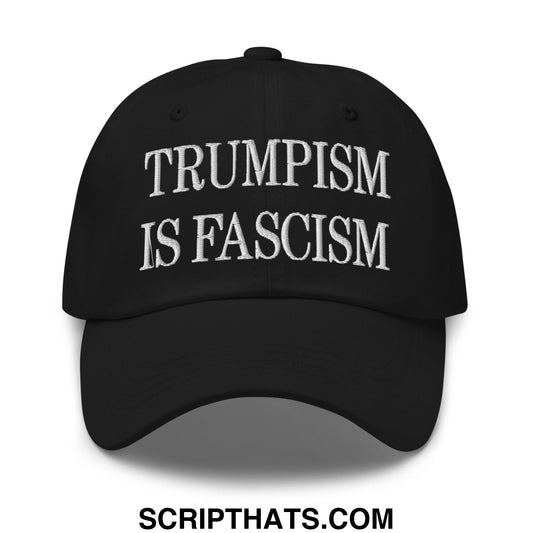 Trumpism is Fascism Embroidered Unstructured Dad Hat Black