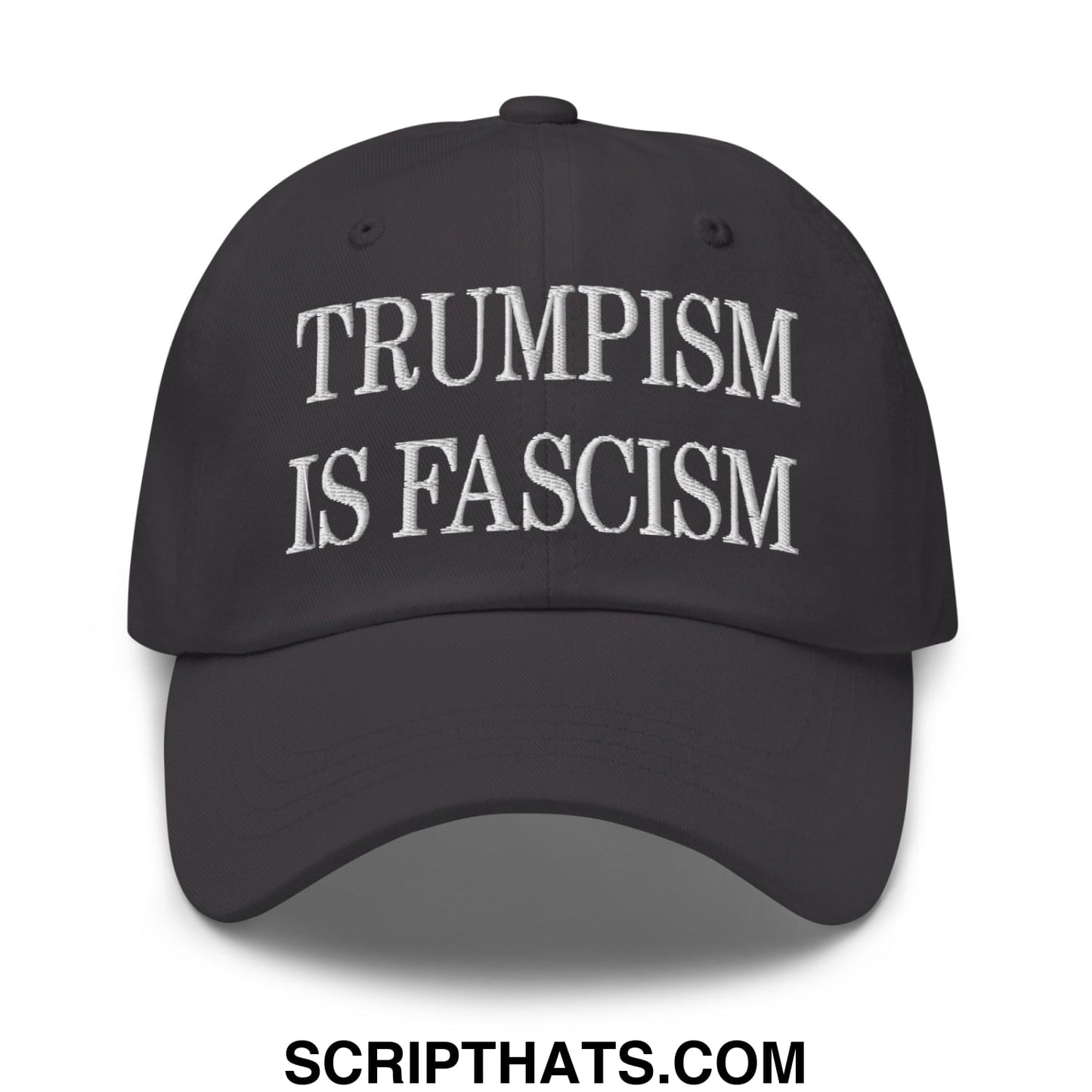 Trumpism is Fascism Embroidered Unstructured Dad Hat Dark Grey