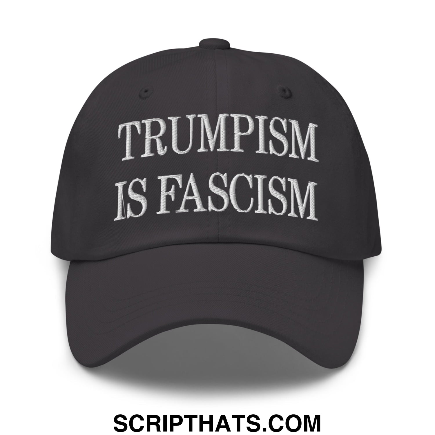 Trumpism is Fascism Embroidered Unstructured Dad Hat Dark Grey