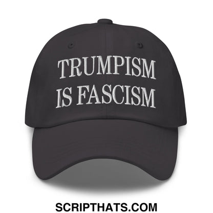 Trumpism is Fascism Embroidered Unstructured Dad Hat Dark Grey