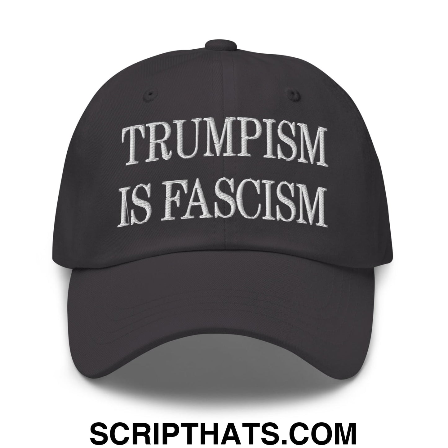 Trumpism is Fascism Embroidered Unstructured Dad Hat Dark Grey