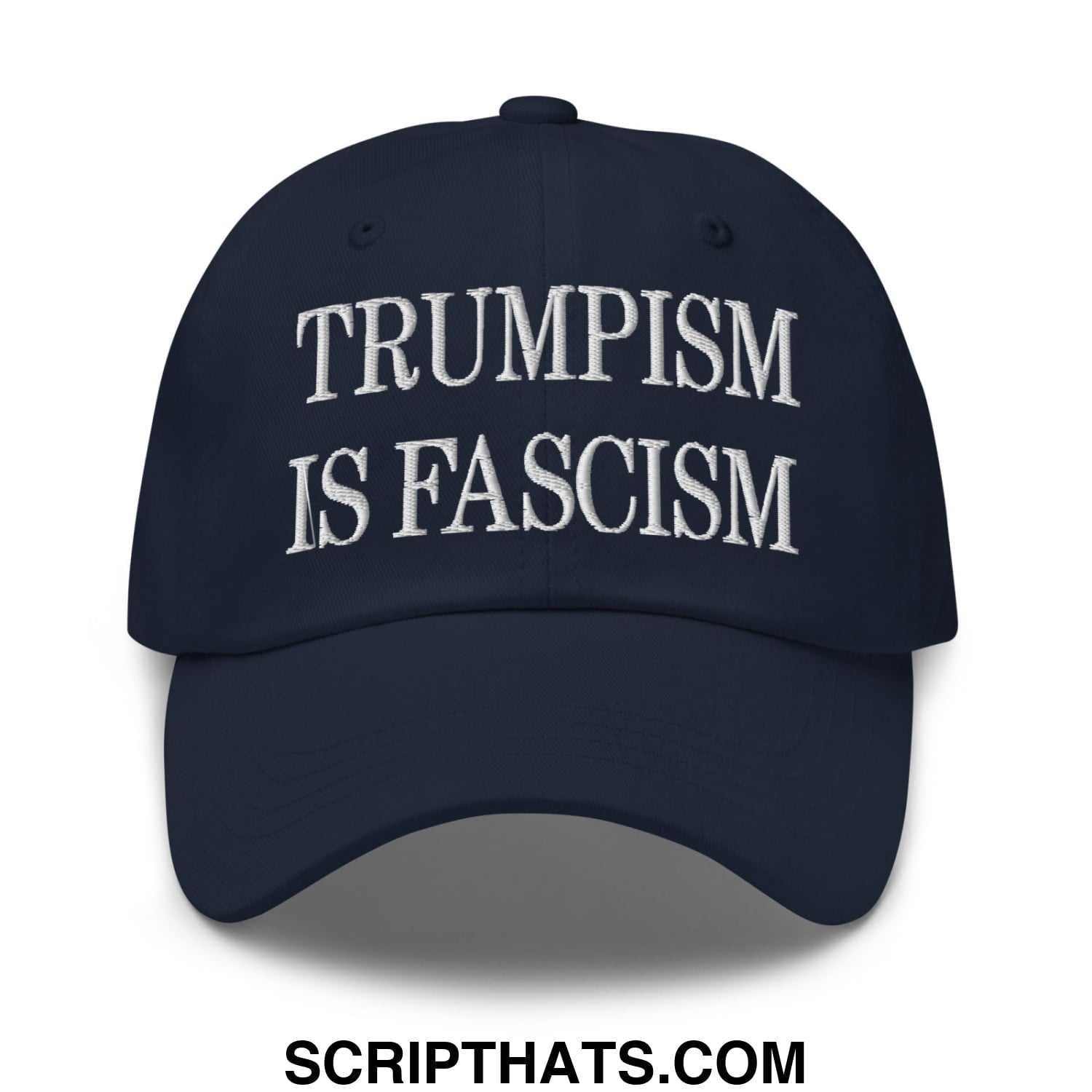 Trumpism is Fascism Embroidered Unstructured Dad Hat Navy
