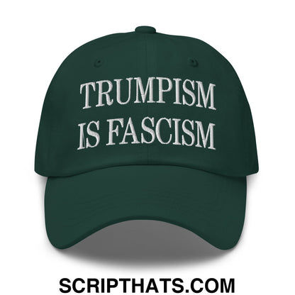 Trumpism is Fascism Embroidered Unstructured Dad Hat Spruce