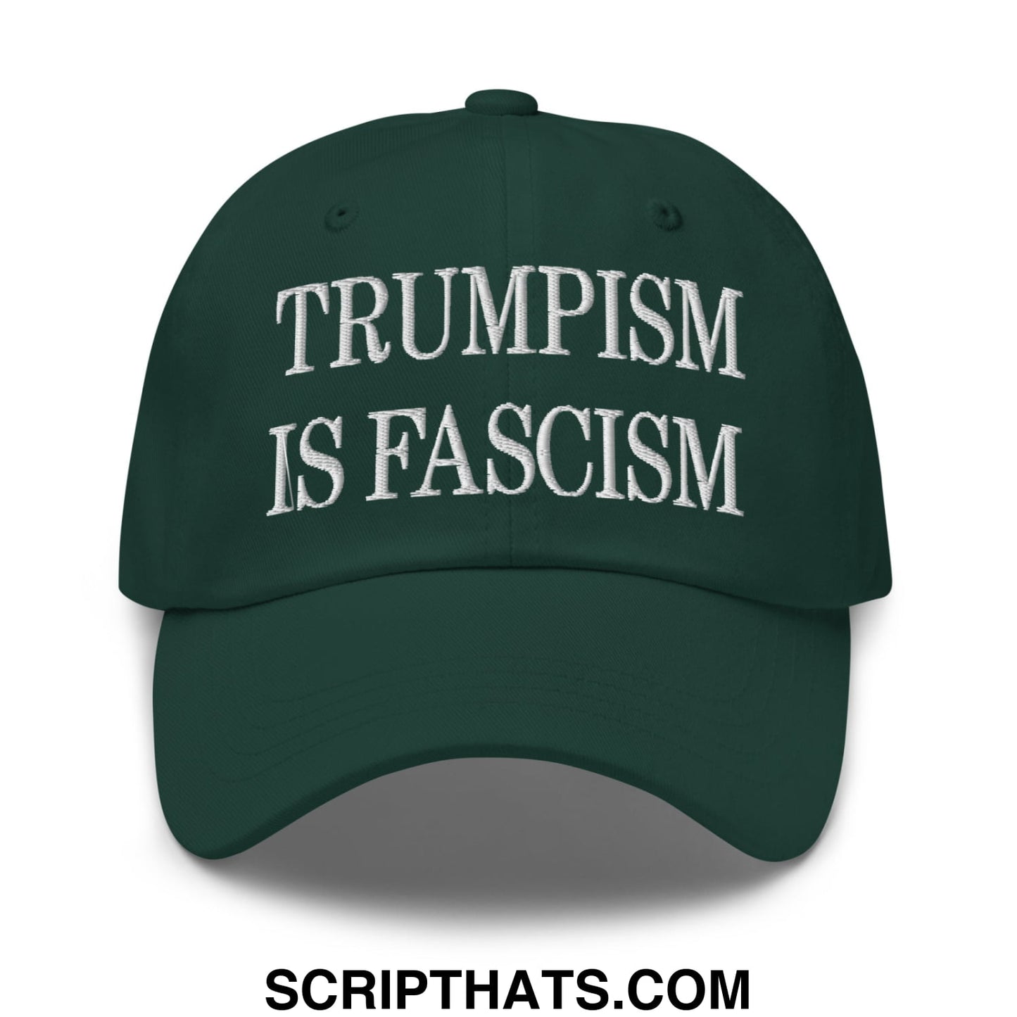 Trumpism is Fascism Embroidered Unstructured Dad Hat Spruce