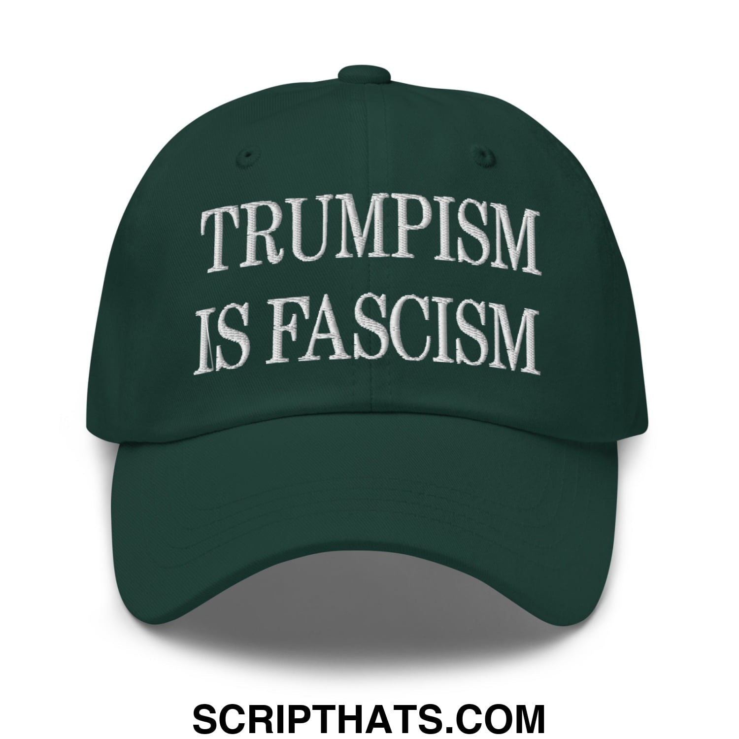 Trumpism is Fascism Embroidered Unstructured Dad Hat Spruce