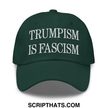 Trumpism is Fascism Embroidered Unstructured Dad Hat Spruce