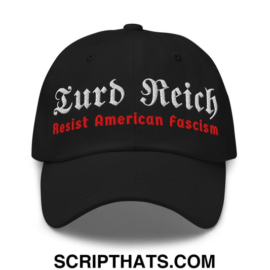 Turd Reich Resist American Fascism Embroidered Unstructured Dad Hat Black