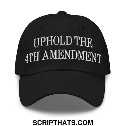 Black embroidered uphold the 4th amendment unstructured dad hat with white text and adjustable back strap