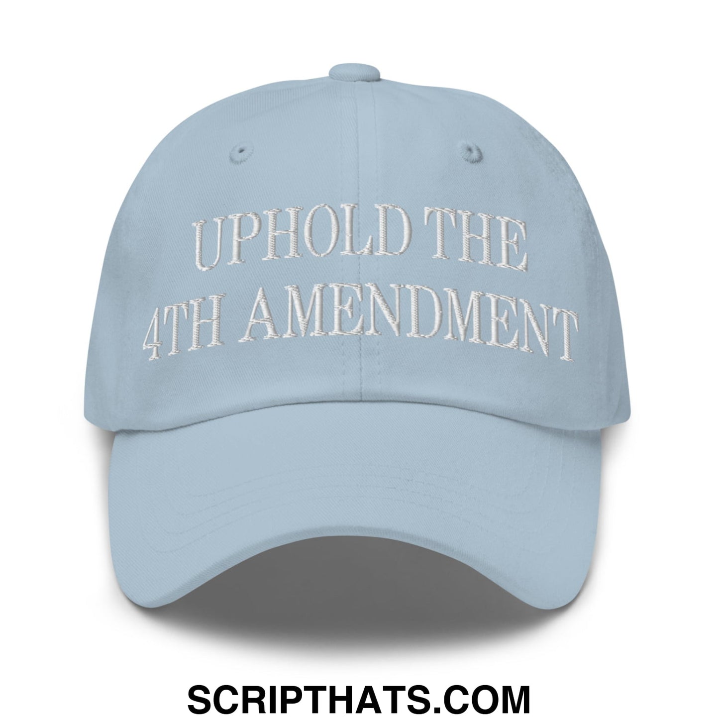 Light blue unstructured dad hat with white embroidered text uphold the 4th amendment in a cotton blend material