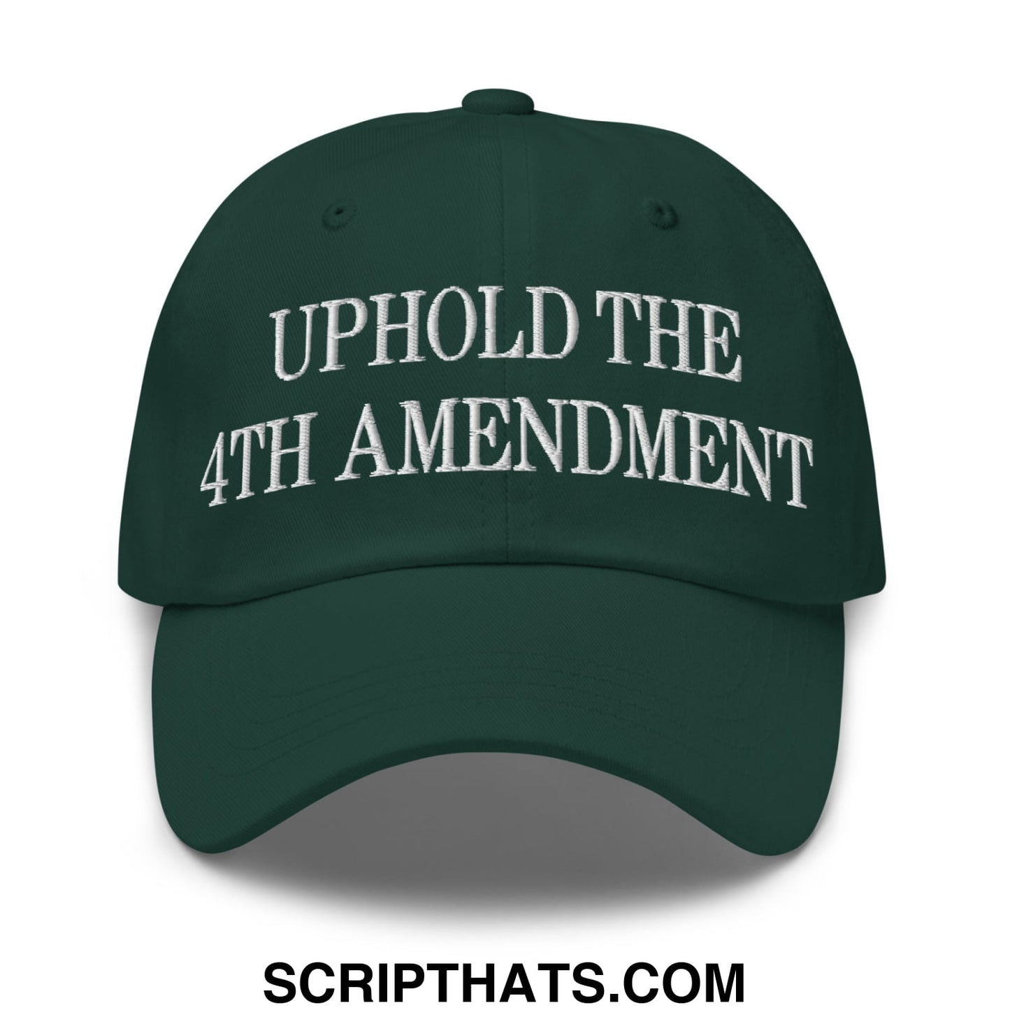 Dark green unstructured dad hat with white embroidered text uphold the 4th amendment on front panel