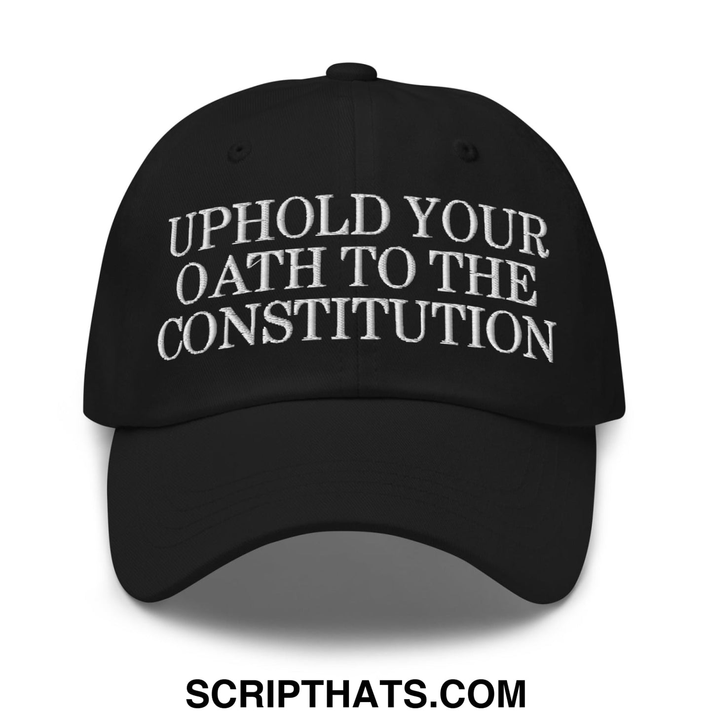 Black unstructured dad hat with white embroidered text uphold your oath to the constitution on front