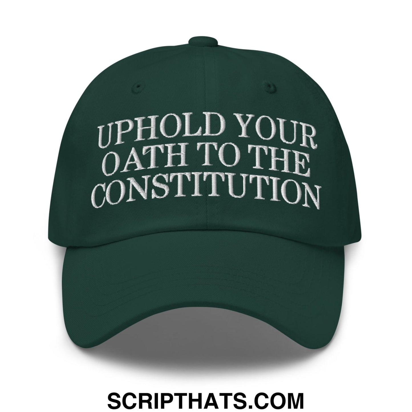 Dark green unstructured dad hat with white embroidered uphold your oath to the constitution text