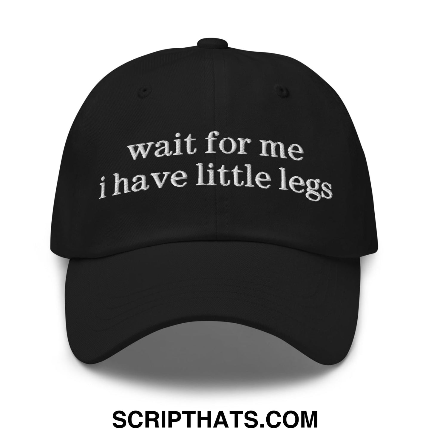 Black unstructured dad hat with white embroidered wait for me i have little legs text on front
