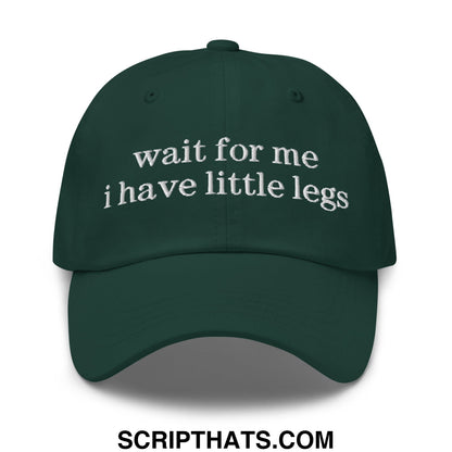 Dark green unstructured dad hat with white embroidered wait for me i have little legs text for casual wear