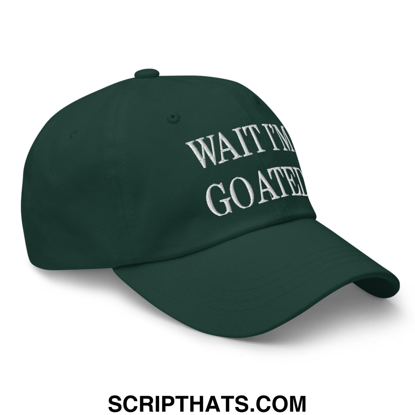 Wait I'm Goated Embroidered Dad Hat Spruce