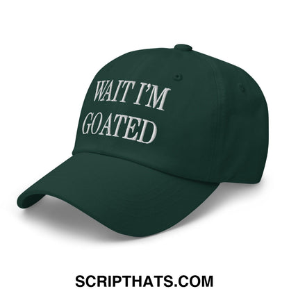 Wait I'm Goated Embroidered Dad Hat Spruce