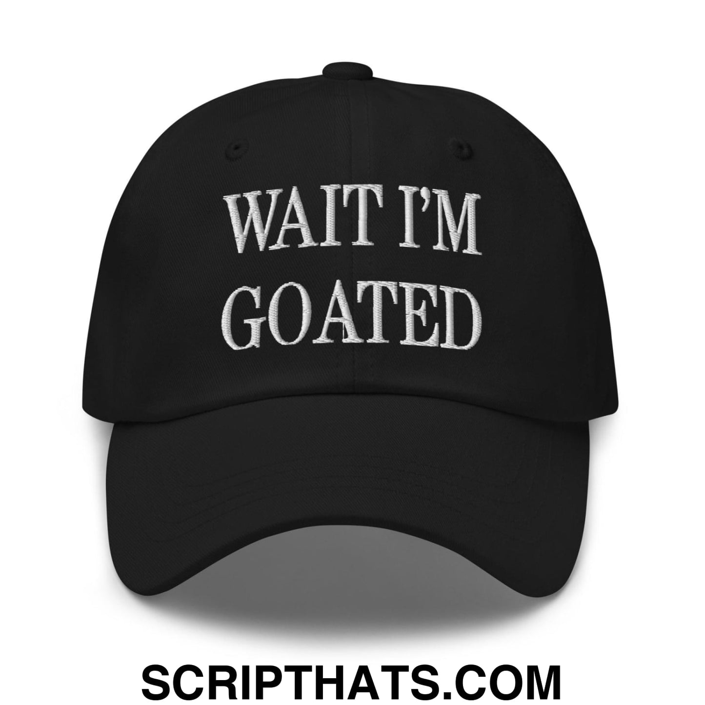 Wait I'm Goated Embroidered Dad Hat Black