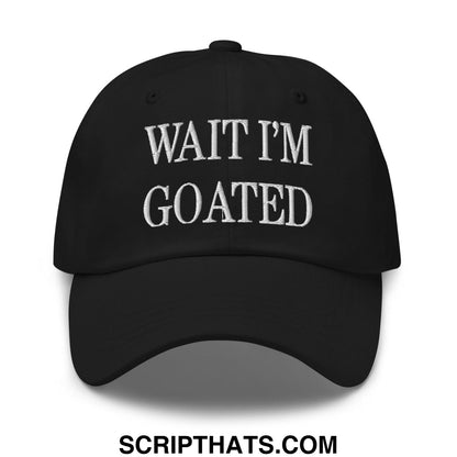 Wait I'm Goated Embroidered Dad Hat Black