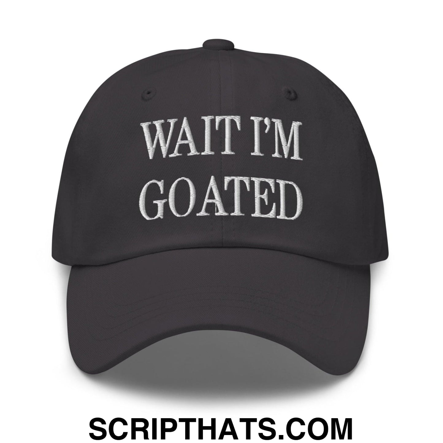 Wait I'm Goated Embroidered Dad Hat Dark Grey