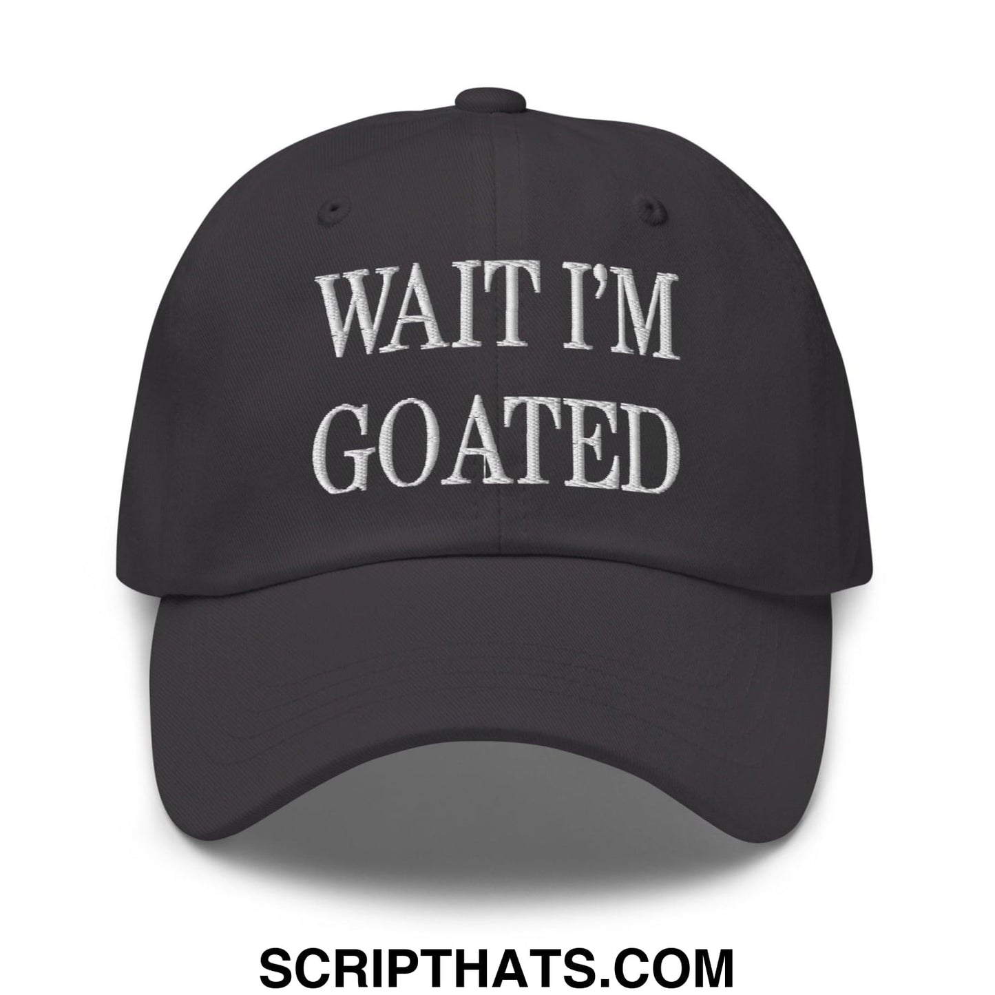 Wait I'm Goated Embroidered Dad Hat Dark Grey
