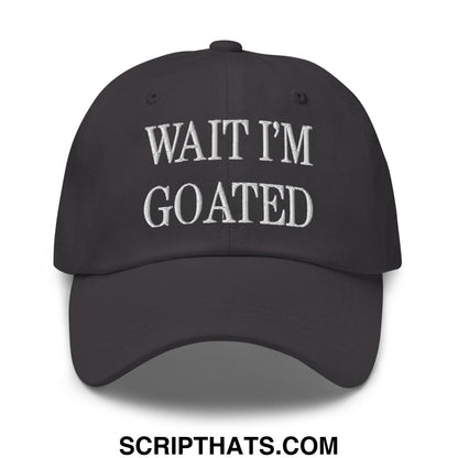 Wait I'm Goated Embroidered Dad Hat Dark Grey