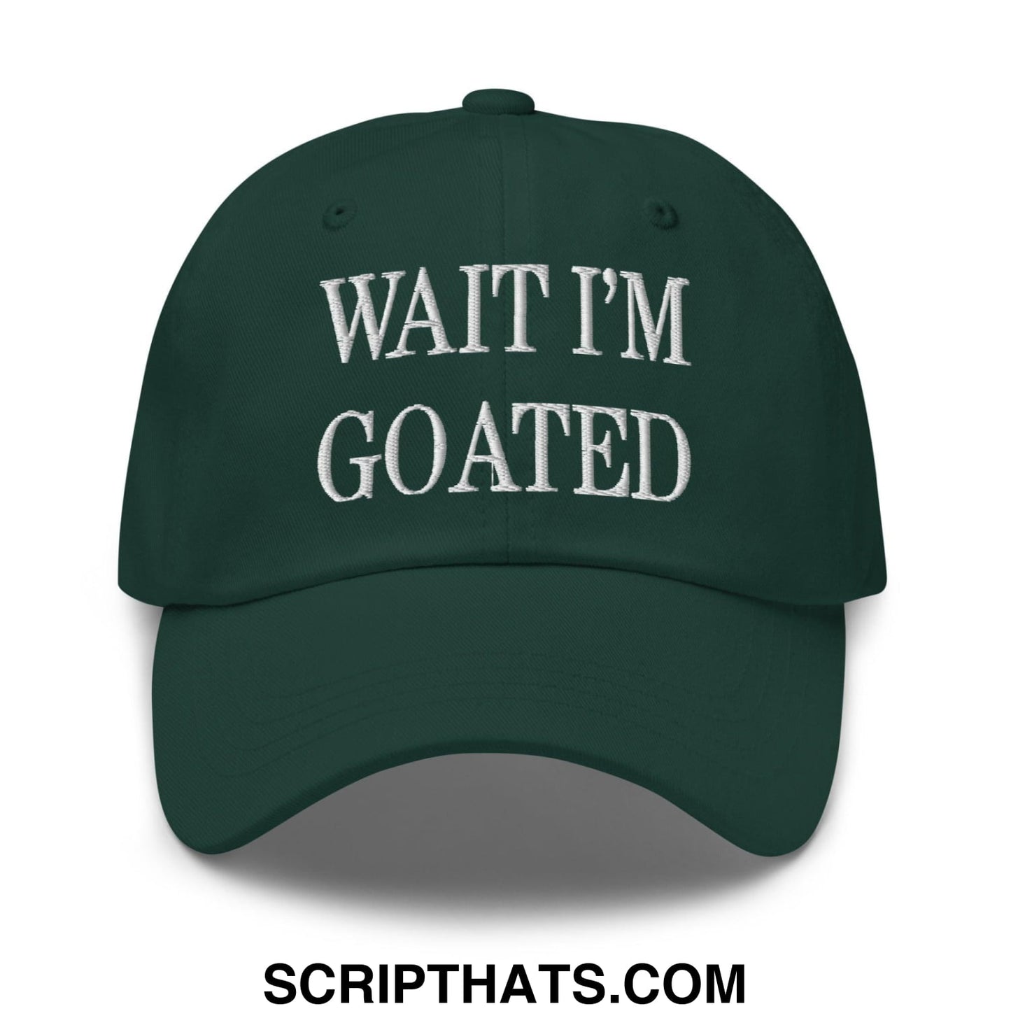 Wait I'm Goated Embroidered Dad Hat Spruce