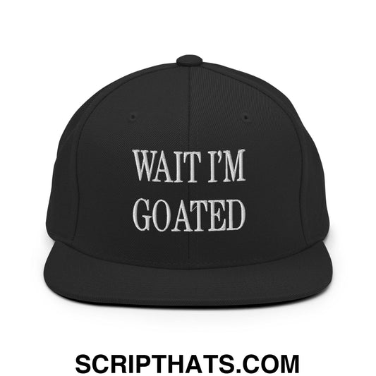 Wait I'm Goated Embroidered Flat Bill Brim Snapback Hat Black