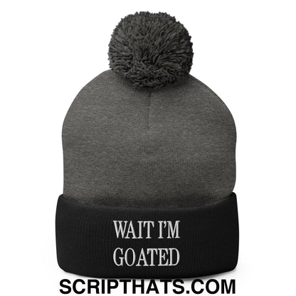 Wait I'm Goated Embroidered Knit Pom Pom Beanie Dark Heather Grey Black