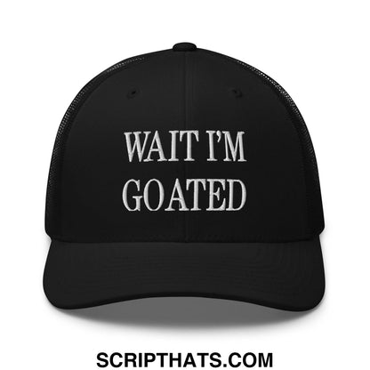 Wait I'm Goated Embroidered Mesh Trucker Hat Black