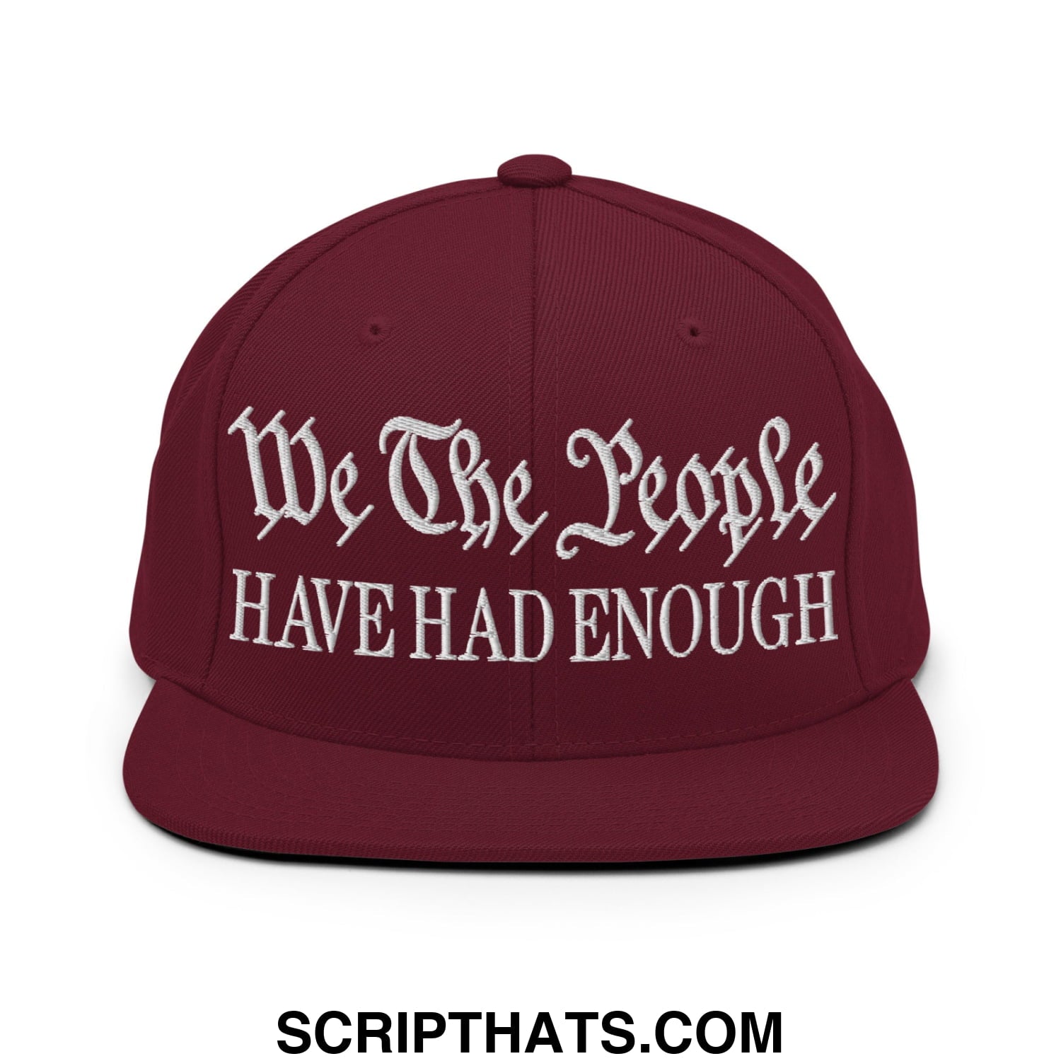 We The People Have Had Enough Embroidered Flat Bill Brim Snapback Hat Maroon