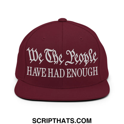 We The People Have Had Enough Embroidered Flat Bill Brim Snapback Hat Maroon