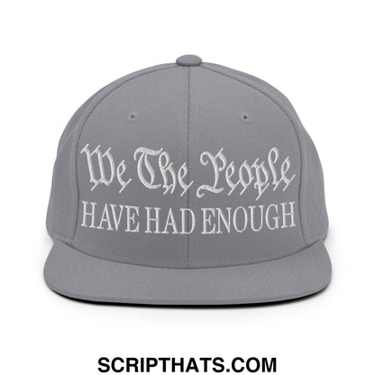 We The People Have Had Enough Embroidered Flat Bill Brim Snapback Hat Silver