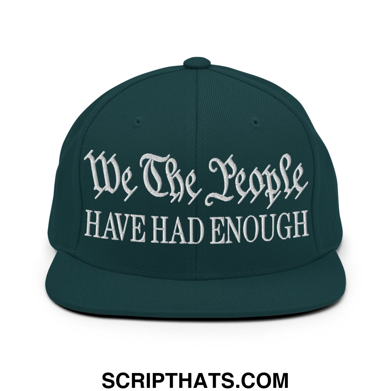 We The People Have Had Enough Embroidered Flat Bill Brim Snapback Hat Spruce
