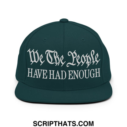 We The People Have Had Enough Embroidered Flat Bill Brim Snapback Hat Spruce